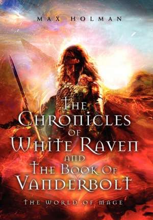 The Chronicles of White Raven and the Book of Vanderbolt de Max Holman