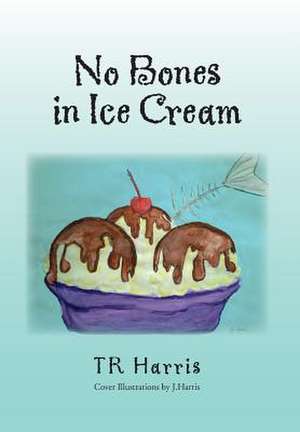 No Bones in Ice Cream de Tr Harris