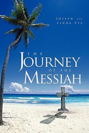 The Journey of the Messiah de Joseph and Linda Pye