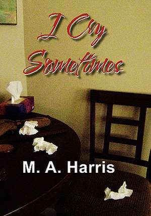 I Cry Sometimes de M. A. Harris