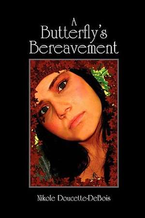 A Butterfly's Bereavement de Nikole Duecette-Debois