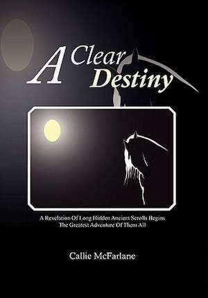 A Clear Destiny de Callie McFarlane