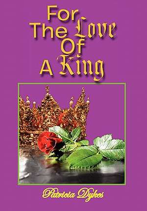 For the Love of a King de Patricia Dykes