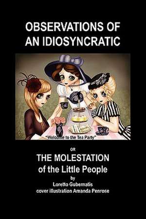 Observations of an Idiosyncratic or the Molestation of the Little People de Loretto Gubernatis