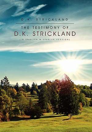 Strickland, D: Testimony of D.K. Strickland