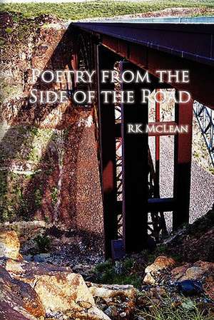 Poetry from the Side of the Road de Rk McLean