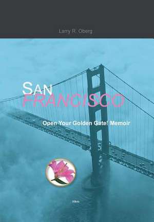 Oberg, L: San Francisco, Open Your Golden Gate!