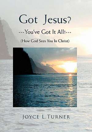 Turner, J: Got Jesus?---You've Got It All!---