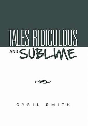 Tales Ridiculous and Sublime de Cyril Smith