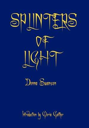 Splinters of Light de Donna Swanson