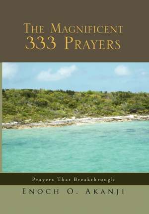 The Magnificent 333 Prayers de Enoch O. Akanji