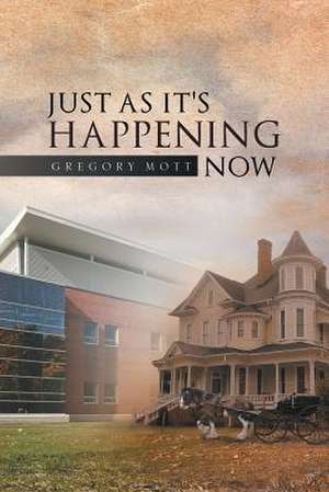 Just as It's Happening Now de Gregory Mott