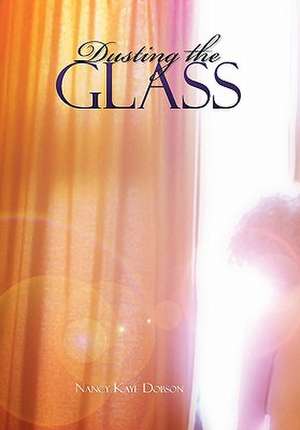 Dusting the Glass de Nancy Kaye Dobson