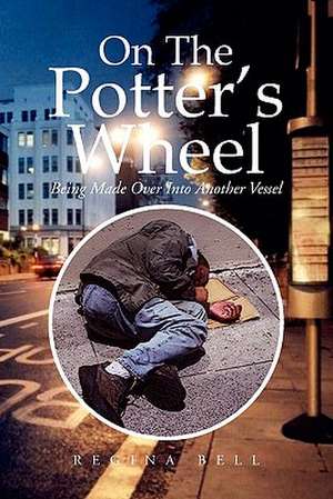 On The Potter's Wheel de Regina Bell