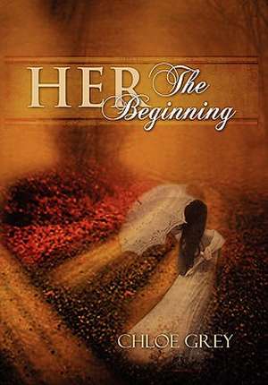 Her the Beginning de Chloe Grey