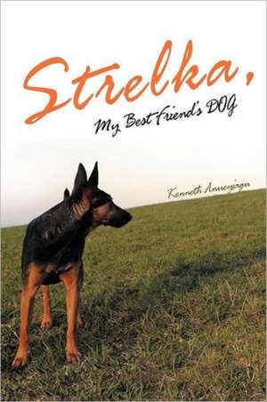 Strelka, My Best Friend's Dog de Kenneth Anueyiagu