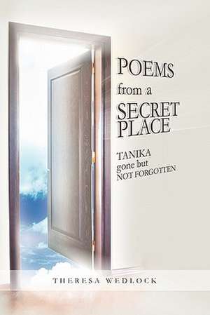 Poems from the Secret Place de Theresa Wedlock