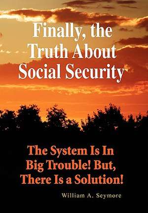 Finally, the Truth About Social Security de William A. Seymore