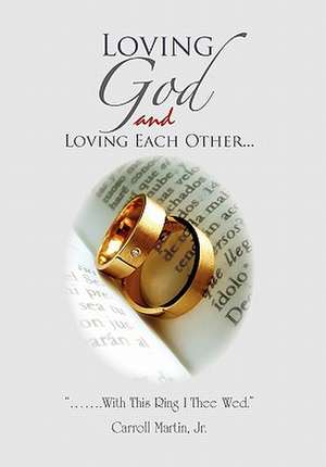 Loving God and Loving Each Other de Carroll Jr. Martin