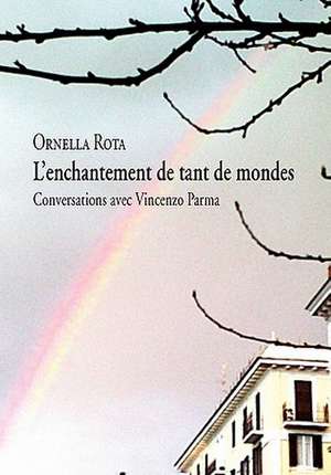 L'enchantement de tant de mondes de Ornella Rota