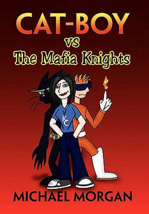 Cat Boy Vs the Mafia Knights de Michael Morgan