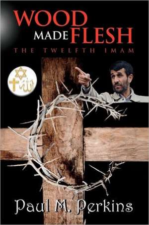 Wood Made Flesh de Paul M. Perkins