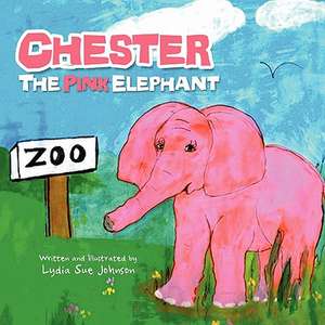 Chester, the Pink Elephant de Lydia Sue Johnson