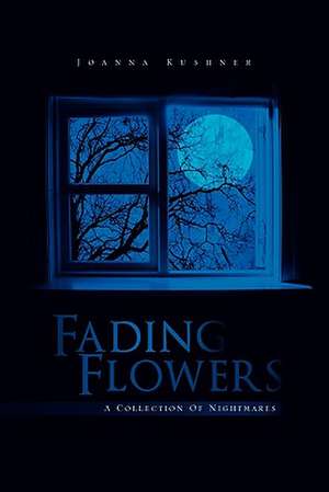 Fading Flowers de Joanna Kushner