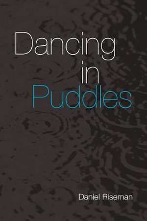 Dancing in Puddles de Daniel Riseman