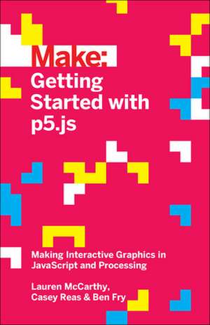 Getting Started with p5.js de Lauren Mccarthy