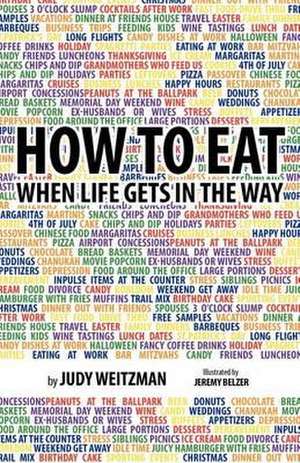 How to Eat When Life Gets in the Way de Judy Weitzman