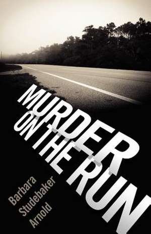 Murder on the Run de Barbara Studebaker Arnold