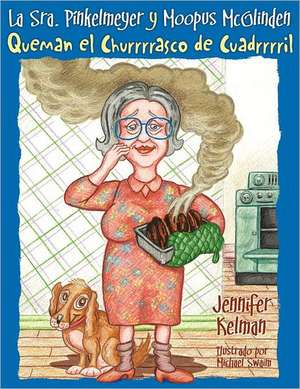 La Sra. Pinkelmeyer y Moopus McGlinden Quemam El Churrrrasco de Cuadrrrril: One Man's Quest to Live an Ordinary Life in a Crazy World de Jennifer Kelman