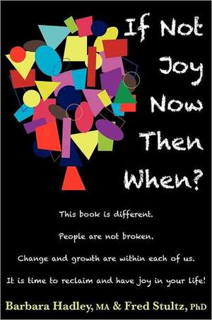 If Not Joy Now, Then When? de Barbara Hadley