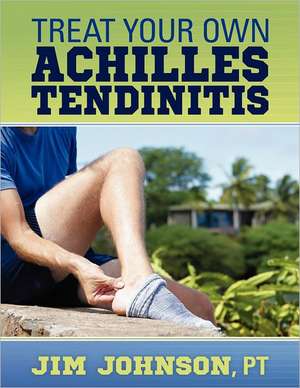 Treat Your Own Achilles Tendinitis de Jim Johnson Pt