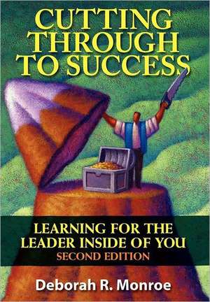 Cutting Through to Success: Learning for the Leader Inside of You de Deborah R. Monroe