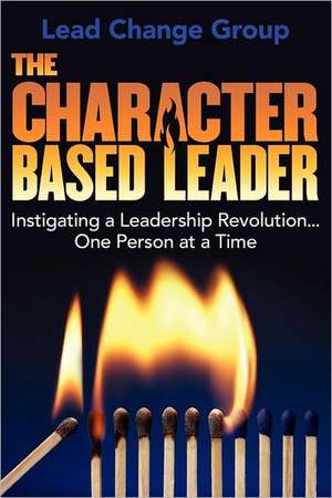 The Character-Based Leader de Lead Change Group Inc