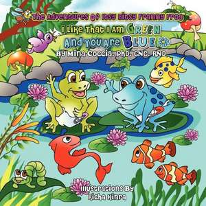 The Adventures of Itsy Bitsy Franny Frog - I Like That I Am Green and You Are Blue: A Traverse City Book for Girls de PhD CNC RND Mina Coccia