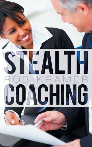 Stealth Coaching de Rob Kramer