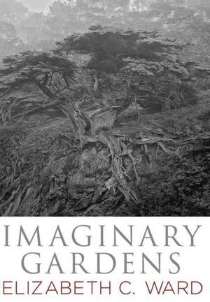 Imaginary Gardens de Elizabeth C. Ward