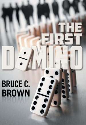 The First Domino de Bruce C Brown