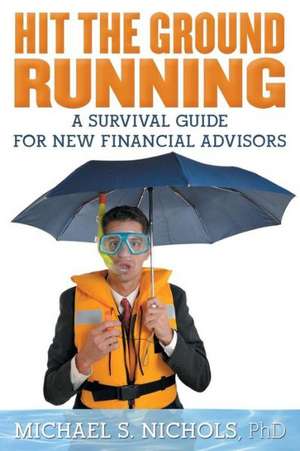 Hit the Ground Running de PhD Michael S. Nichols