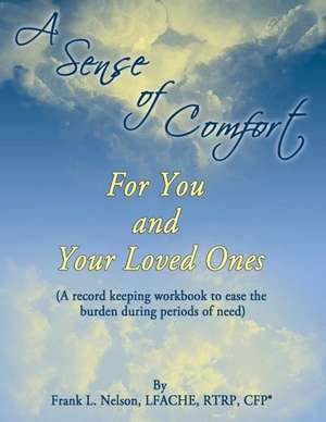 A Sense of Comfort for You and Your Loved Ones: Workbook I de Frank L. Nelson