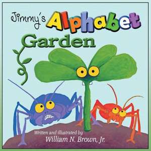 Jimmy's Alphabet Garden de Jr. William N. Brown