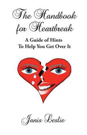 The Handbook for Heartbreak de Janis Leslie