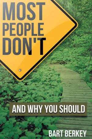 Most People Don't (and Why You Should) de Bart Berkey