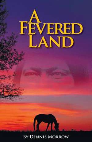 A Fevered Land de Dennis Morrow