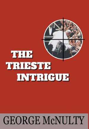 The Trieste Intrigue de George McNulty