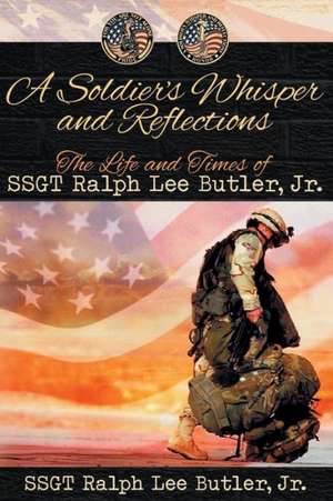 A Soldier's Whisper and Reflections de Jr. SSGT Ralph Lee Butler