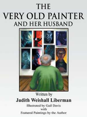 The Very Old Painter and Her Husband de Judith Weinshall Liberman